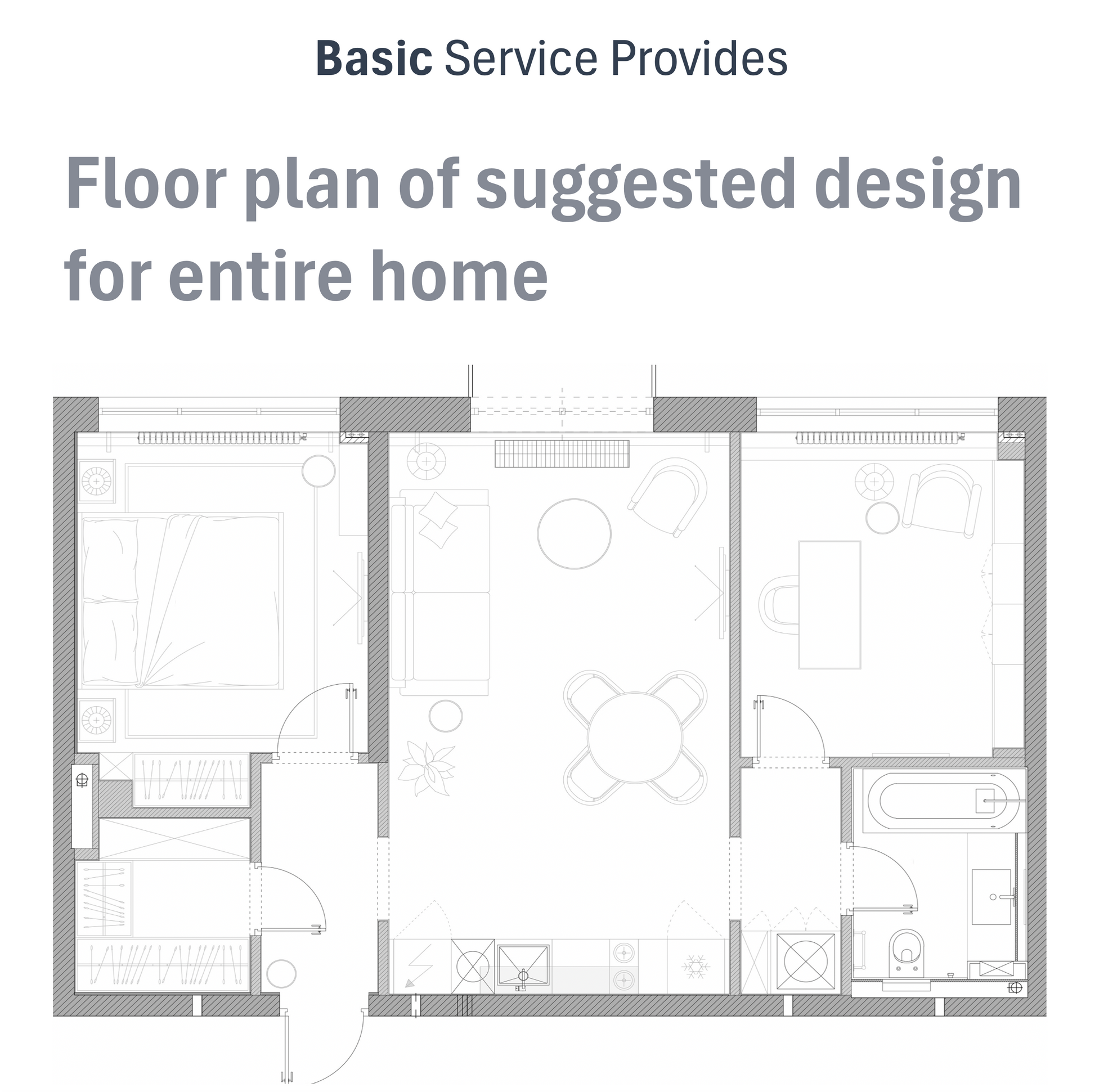 Basic size-based service provided: Floor plan of suggested design for entire home.